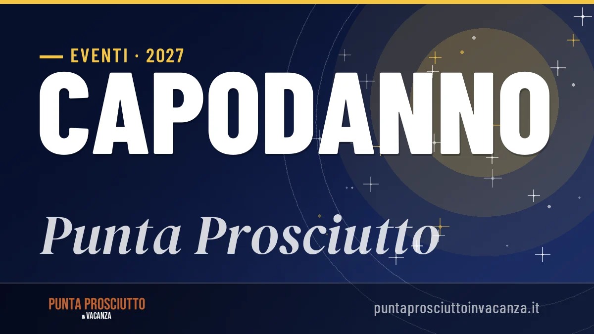 Capodanno 2027 a Punta Prosciutto: guida, clima, idee e consigli