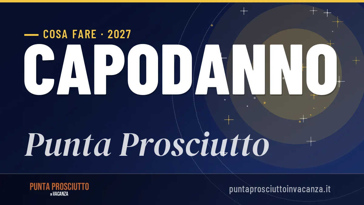 Capodanno 2027 a Punta Prosciutto: ristoranti, dove mangiare, eventi