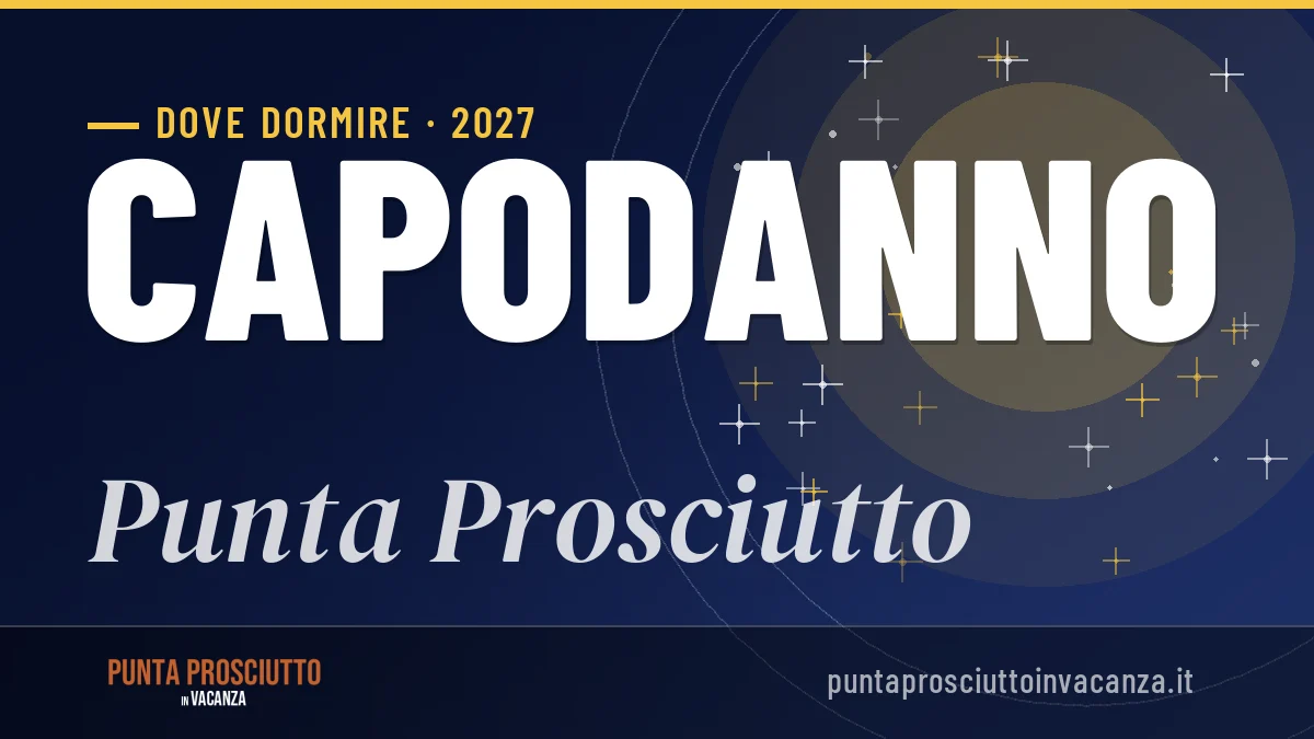 Dove dormire a Punta Prosciutto per Capodanno 2027: zone e consigli