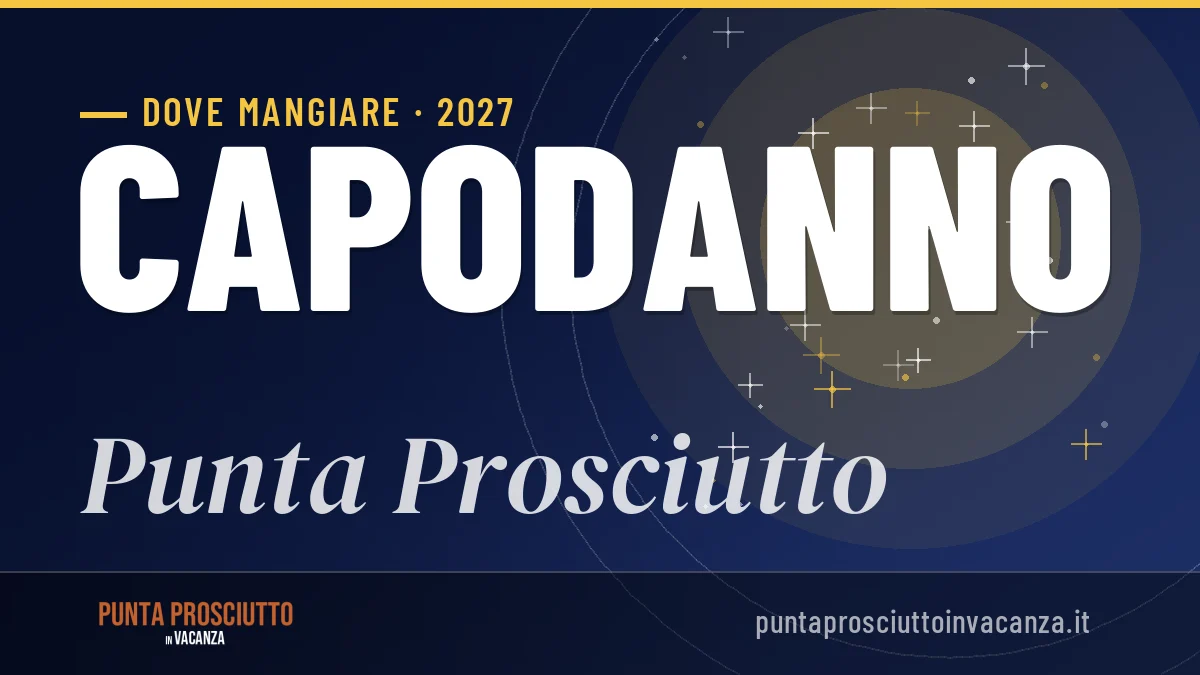 Dove mangiare a Punta Prosciutto a Capodanno 2027: indirizzi e consigli